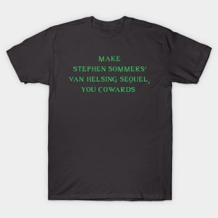 Make Stephen Sommers' Van Helsing Sequel, You Cowards! T-Shirt